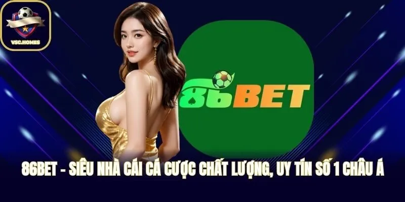 86BET - Siêu Nhà Cái Cá Cược Chất Lượng, Uy Tín Số 1 Châu Á