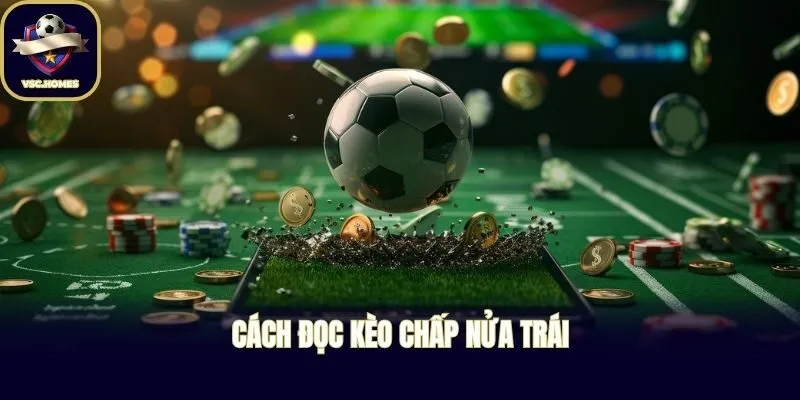 Cách đọc kèo chấp nửa trái