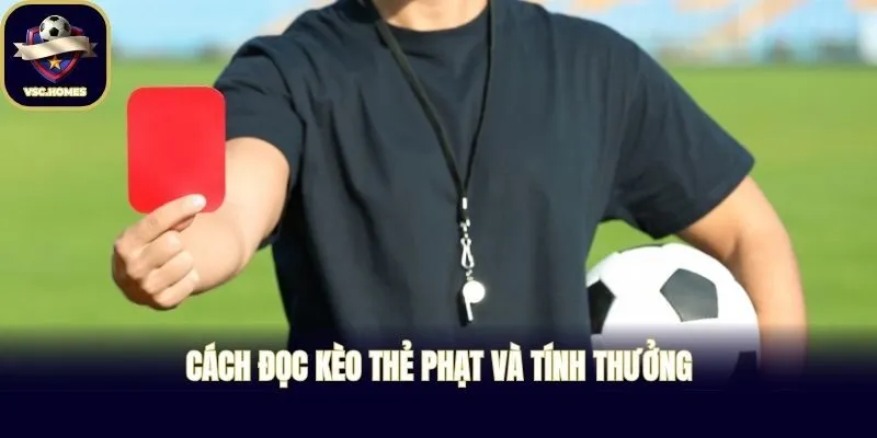 Cách đọc kèo thẻ phạt và tính thưởng