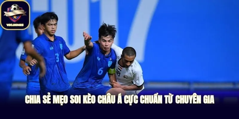 Chia sẻ mẹo soi kèo châu Á cực chuẩn từ chuyên gia