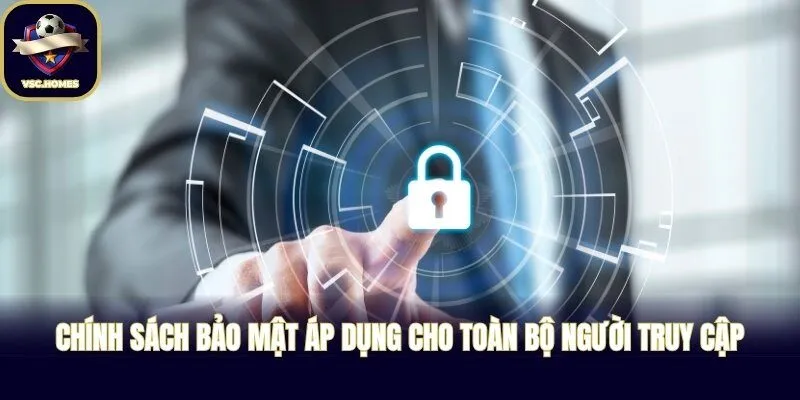 Chính sách bảo mật áp dụng cho toàn bộ người truy cập