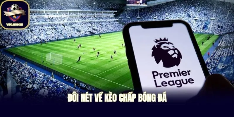 Đôi nét về kèo chấp bóng đá