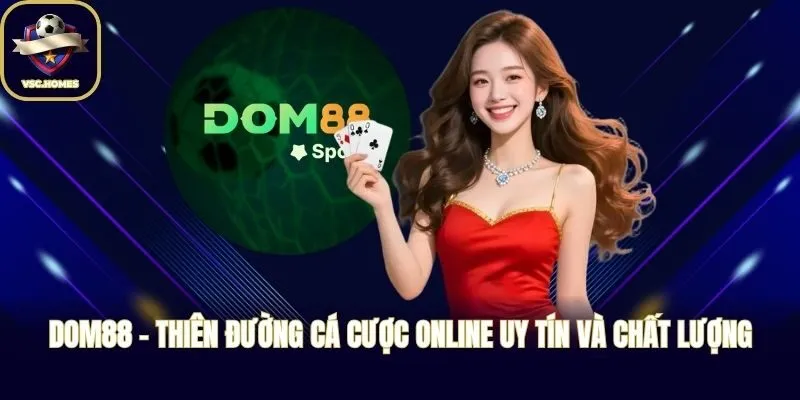 DOM88 - Thiên Đường Cá Cược Online Uy Tín Và Chất Lượng