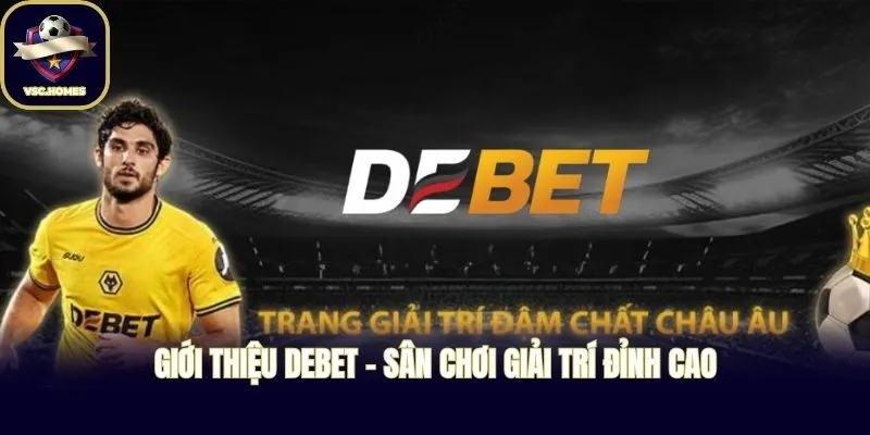 Giới thiệu DEBET - Sân chơi giải trí đỉnh cao