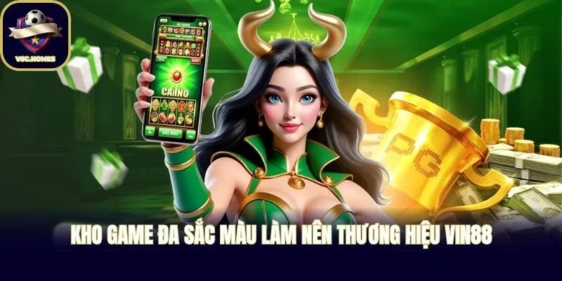 Kho game đa sắc màu làm nên thương hiệu VIN88