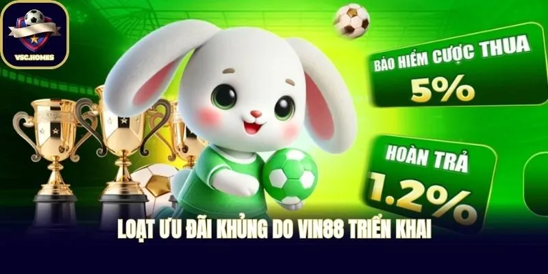 Loạt ưu đãi khủng do VIN88 triển khai