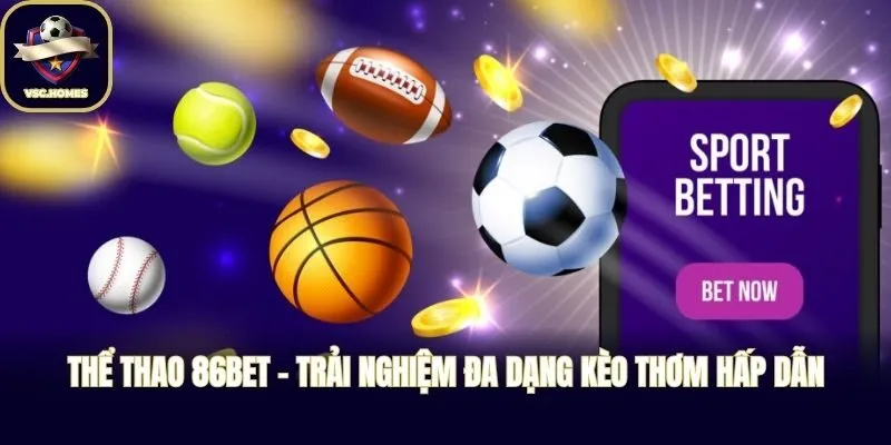 Thể thao 86BET - Trải nghiệm đa dạng kèo thơm hấp dẫn
