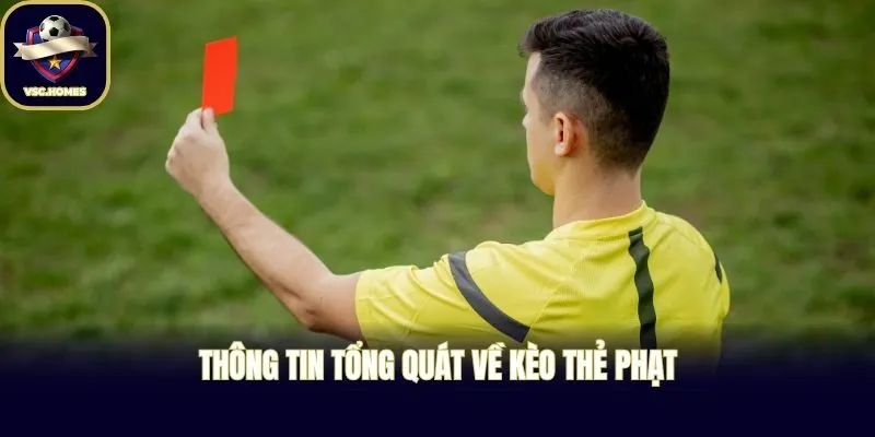 Thông tin tổng quát về kèo thẻ phạt