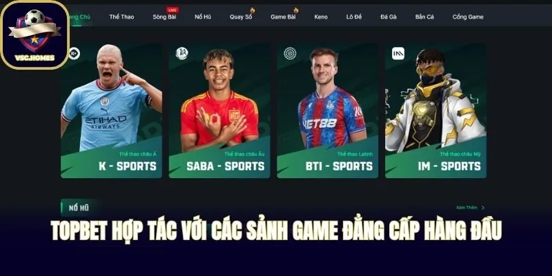 TOPBET hợp tác với các sảnh game đẳng cấp hàng đầu