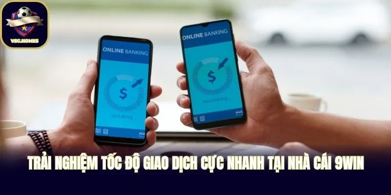 Trải nghiệm tốc độ giao dịch cực nhanh tại nhà cái 9WIN