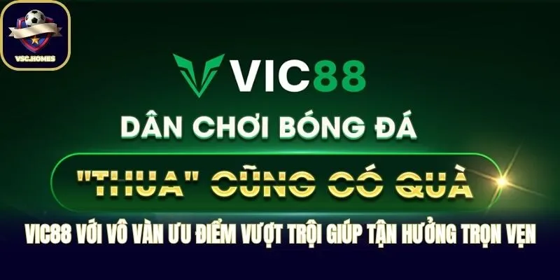 VIC88 với vô vàn ưu điểm vượt trội giúp tận hưởng trọn vẹn
